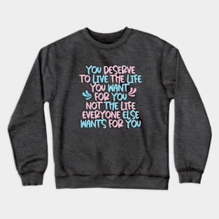 You Deserve The Life You Want Typography Crewneck Sweatshirt